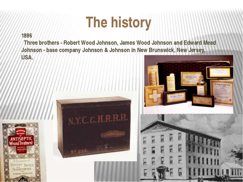 The history 1886 Three brothers - Robert Wood Johnson, James Wood Johnson and...