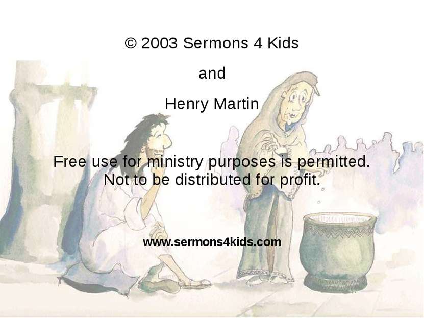 © 2003 Sermons 4 Kids and Henry Martin Free use for ministry purposes is perm...
