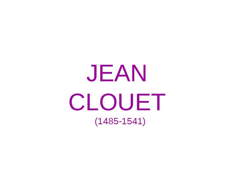 JEAN CLOUET (1485-1541)