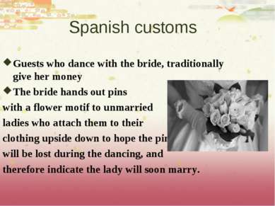 Spanish customs Guests who dance with the bride, traditionally give her money...