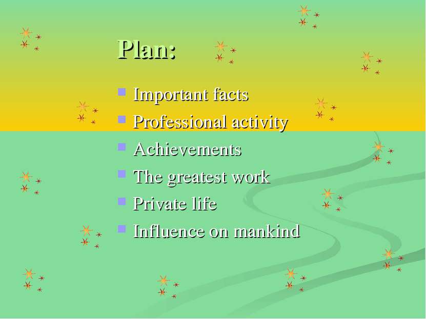 Plan: Important facts Professional activity Achievements The greatest work Pr...