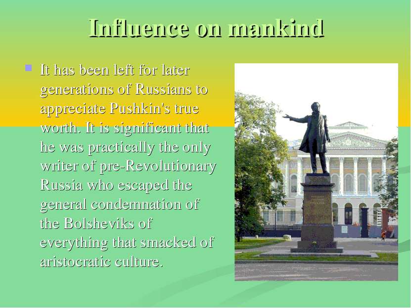 Influence on mankind It has been left for later generations of Russians to ap...