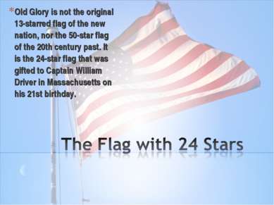 Old Glory is not the original 13-starred flag of the new nation, nor the 50-s...