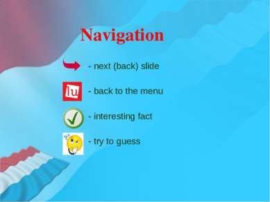 Navigation - next (back) slide - back to the menu - interesting fact - try to...
