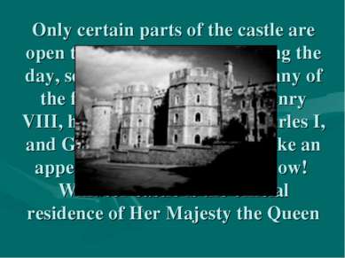 Only certain parts of the castle are open to visitors, and only during the da...