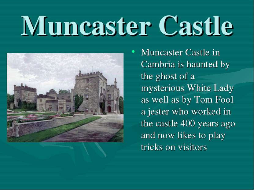 Muncaster Castle Muncaster Castle in Cambria is haunted by the ghost of a mys...