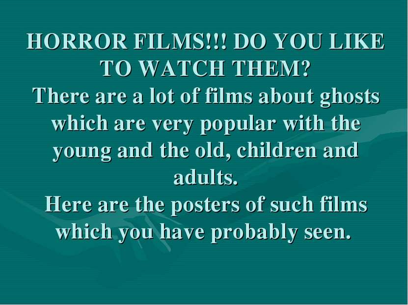 HORROR FILMS!!! DO YOU LIKE TO WATCH THEM? There are a lot of films about gho...