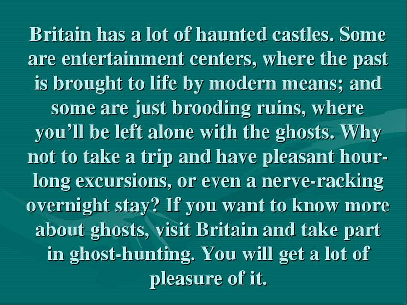 Britain has a lot of haunted castles. Some are entertainment centers, where t...