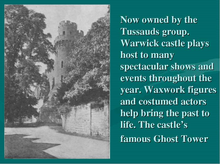 Now owned by the Tussauds group. Warwick castle plays host to many spectacula...