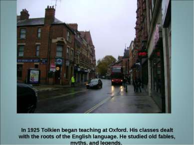 In 1925 Tolkien began teaching at Oxford. His classes dealt with the roots of...