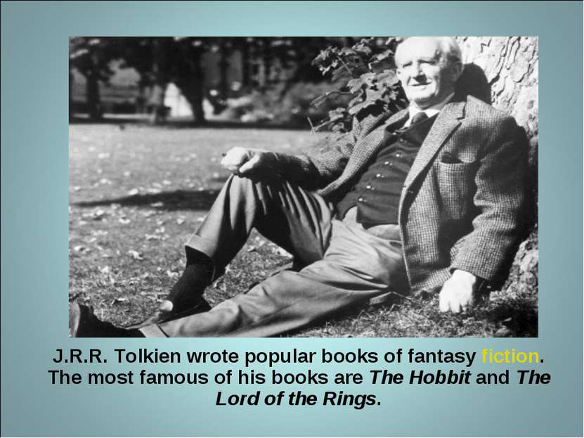J.R.R. Tolkien wrote popular books of fantasy fiction. The most famous of his...