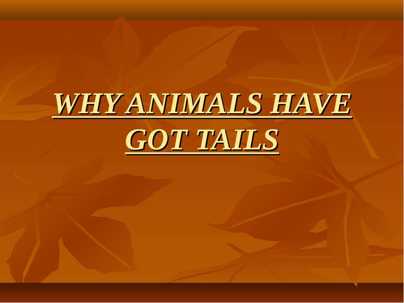 WHY ANIMALS HAVE GOT TAILS