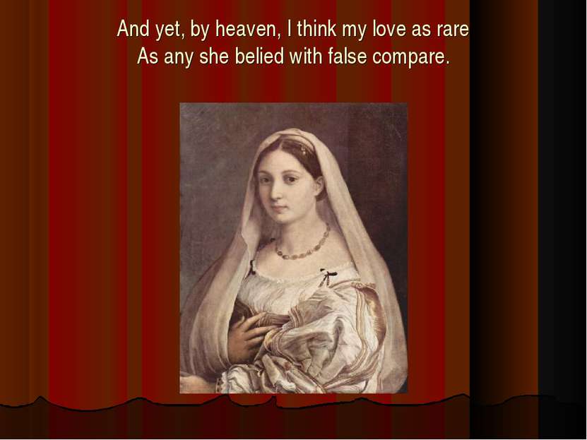 And yet, by heaven, I think my love as rare As any she belied with false comp...