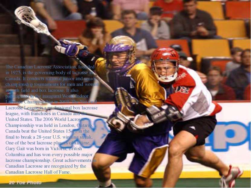 The Canadian Lacrosse Association, founded in 1925, is the governing body of ...