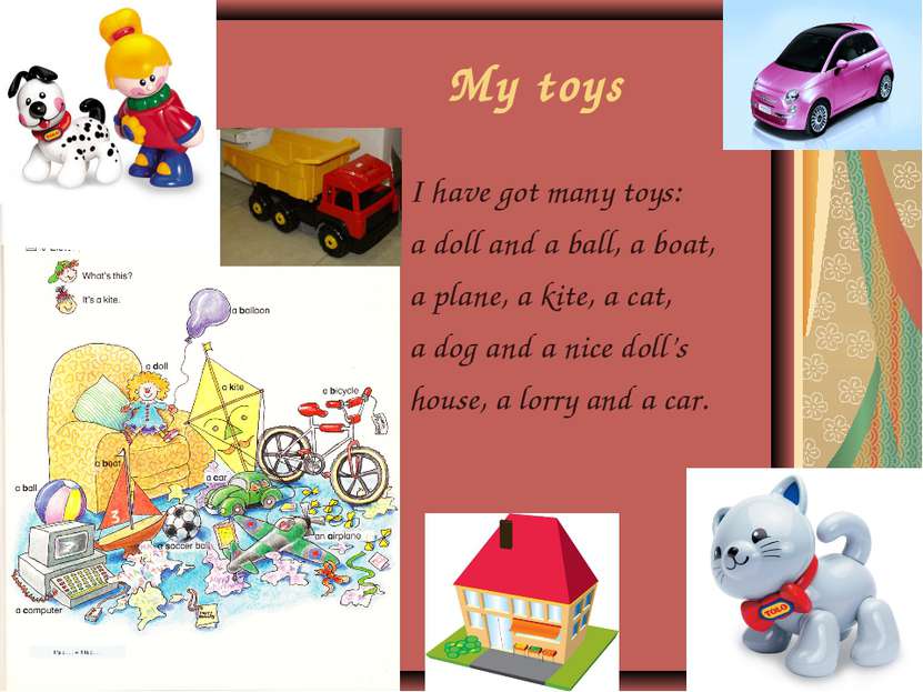 My toys I have got many toys: a doll and a ball, a boat, a plane, a kite, a c...