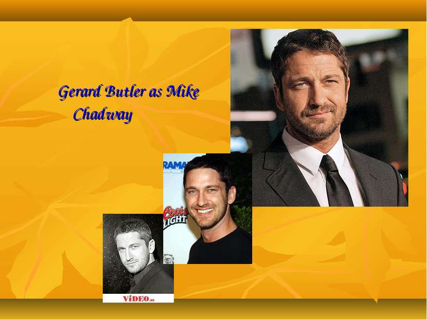 Gerard Butler as Mike Chadway