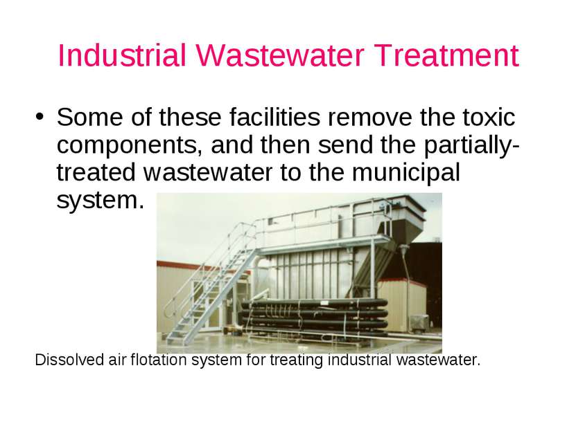 Industrial Wastewater Treatment Some of these facilities remove the toxic com...