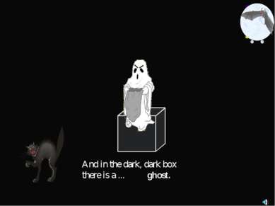 And in the dark, dark box there is a ... ghost.