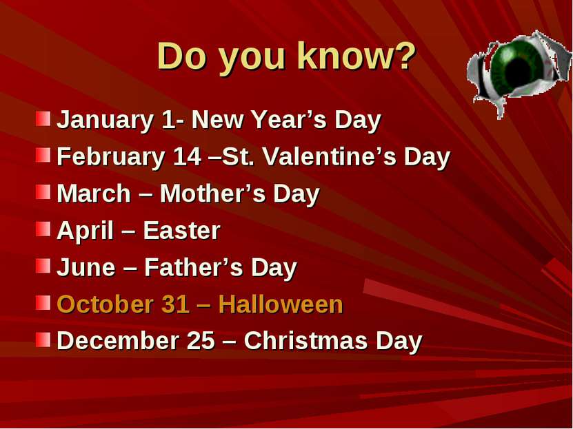 Do you know? January 1- New Year’s Day February 14 –St. Valentine’s Day March...