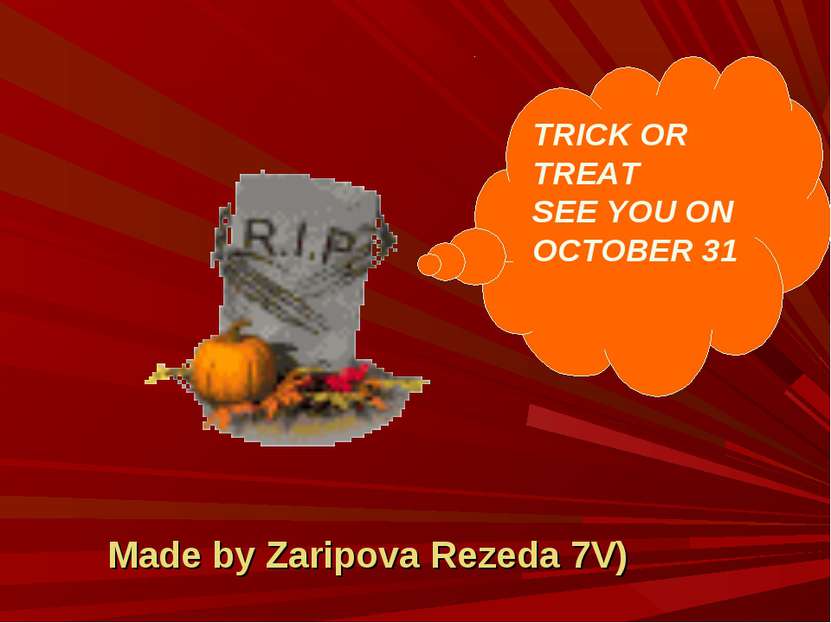 Made by Zaripova Rezeda 7V) TRICK OR TREAT SEE YOU ON OCTOBER 31