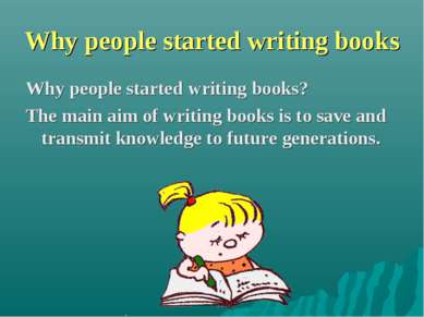 Why people started writing books Why people started writing books? The main a...
