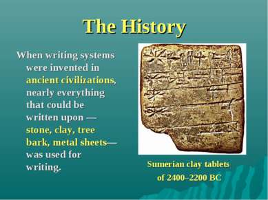 The History When writing systems were invented in ancient civilizations, near...