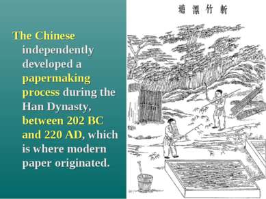 The Chinese independently developed a papermaking process during the Han Dyna...