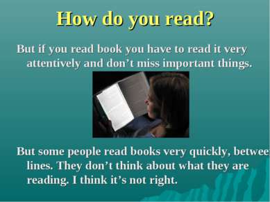 How do you read? But if you read book you have to read it very attentively an...