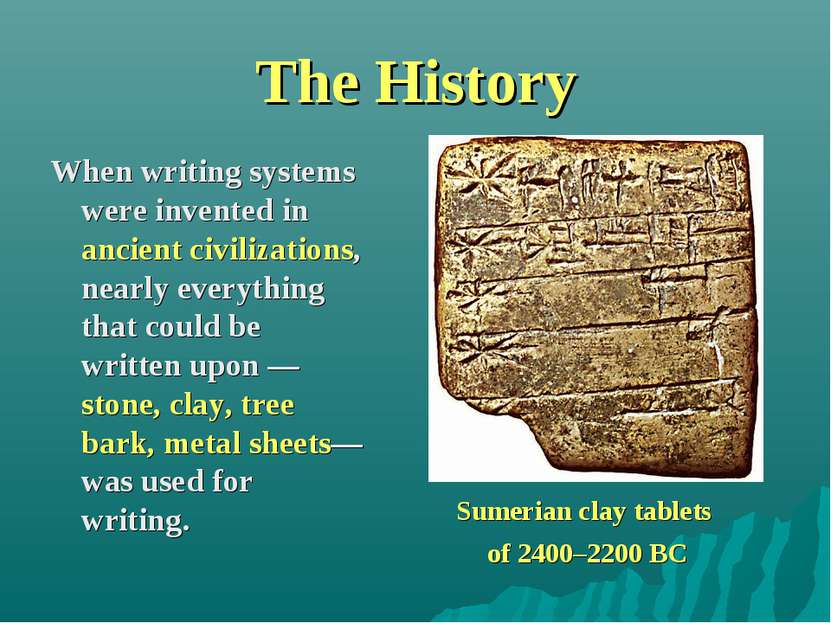 The History When writing systems were invented in ancient civilizations, near...