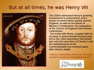But at all times, he was Henry VIII The 1530's witnessed Henry's growing invo...