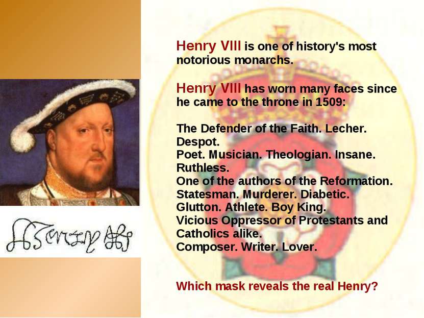 Henry VIII is one of history's most notorious monarchs. Henry VIII has worn m...