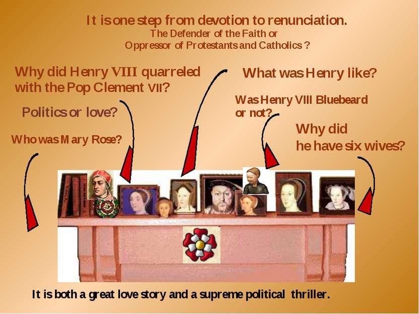 Politics or love? What was Henry like? Why did he have six wives? It is one s...