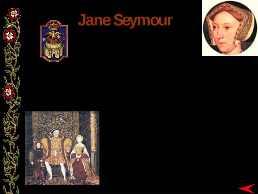 BORN: c. 1509 MARRIED: 30 MAY 1536 DIED: 24 OCTOBER 1537 Jane Seymour In Octo...