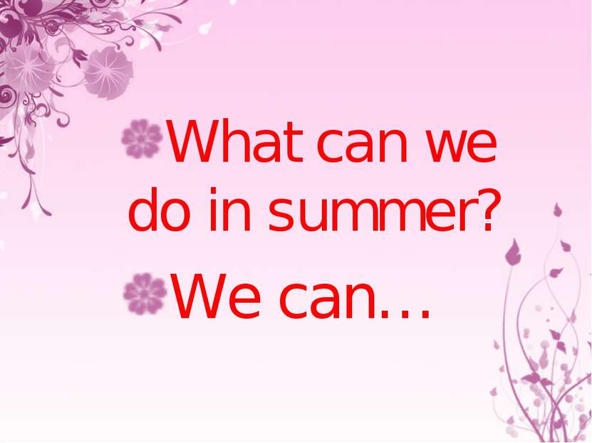 What can we do in summer? We can…