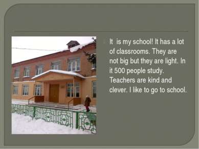 It is my school! It has a lot of classrooms. They are not big but they are li...