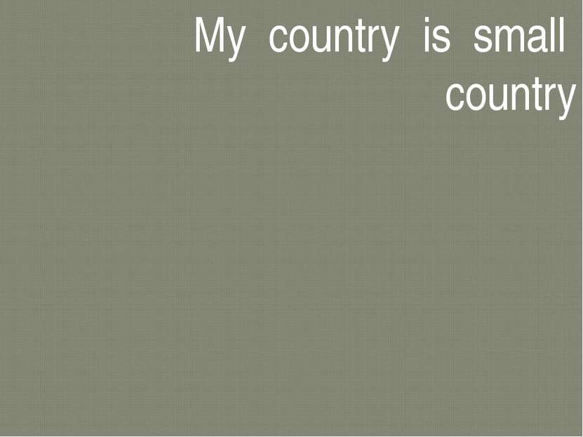 My country is small country