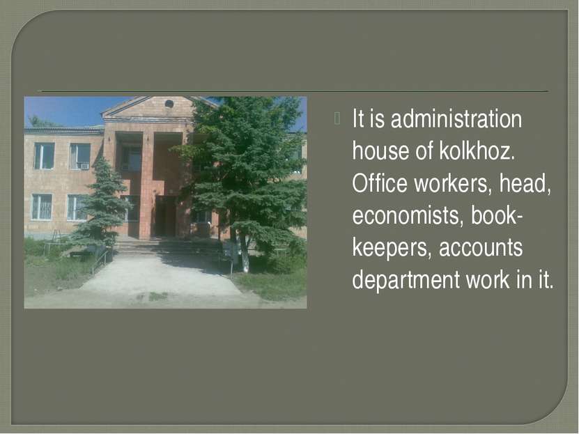 It is administration house of kolkhoz. Office workers, head, economists, book...