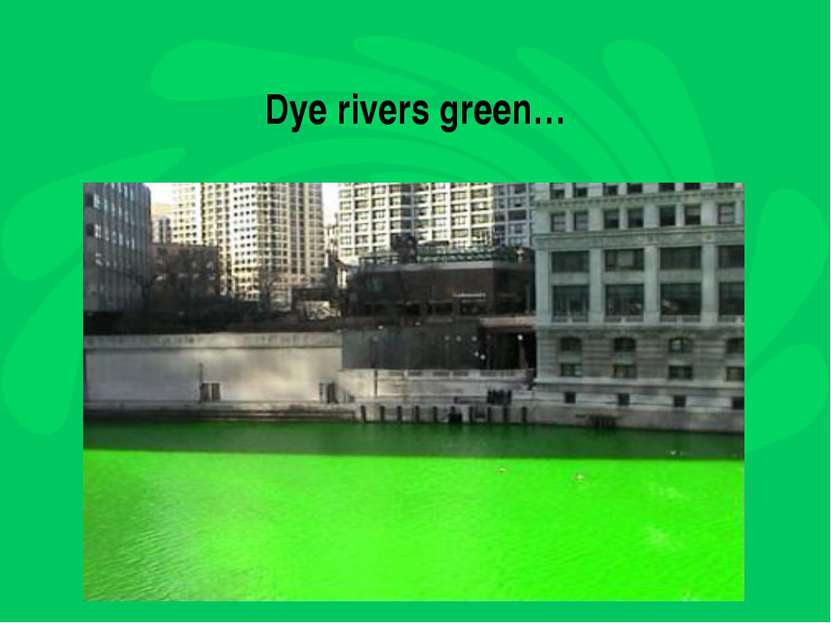 Dye rivers green…