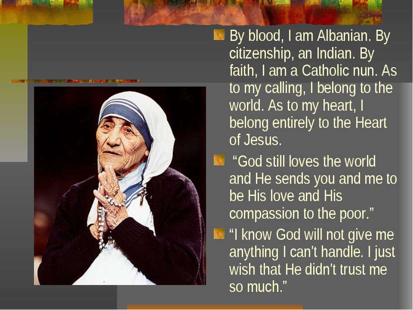 By blood, I am Albanian. By citizenship, an Indian. By faith, I am a Catholic...