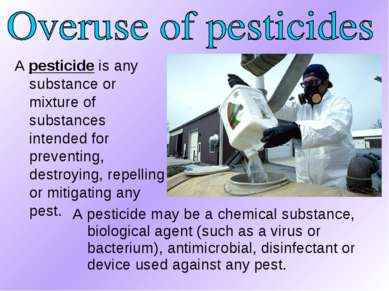 A pesticide is any substance or mixture of substances intended for preventing...