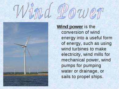 Wind power is the conversion of wind energy into a useful form of energy, suc...