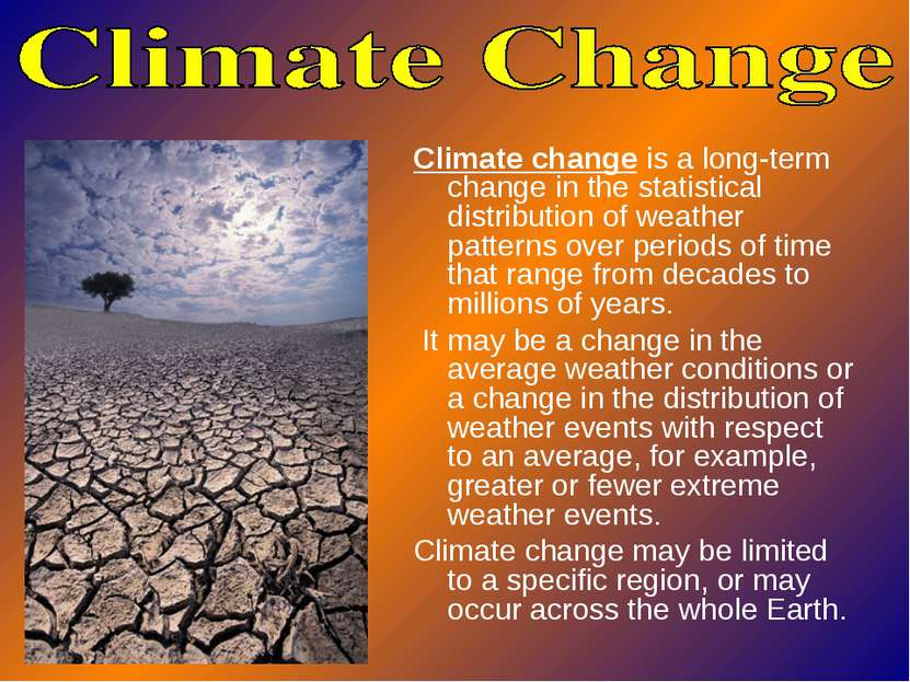 Climate change is a long-term change in the statistical distribution of weath...