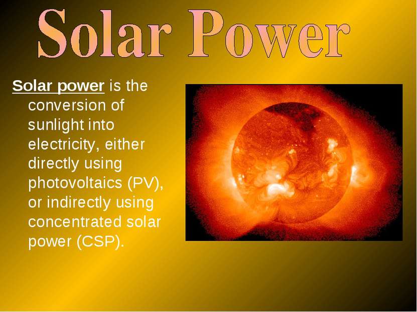 Solar power is the conversion of sunlight into electricity, either directly u...
