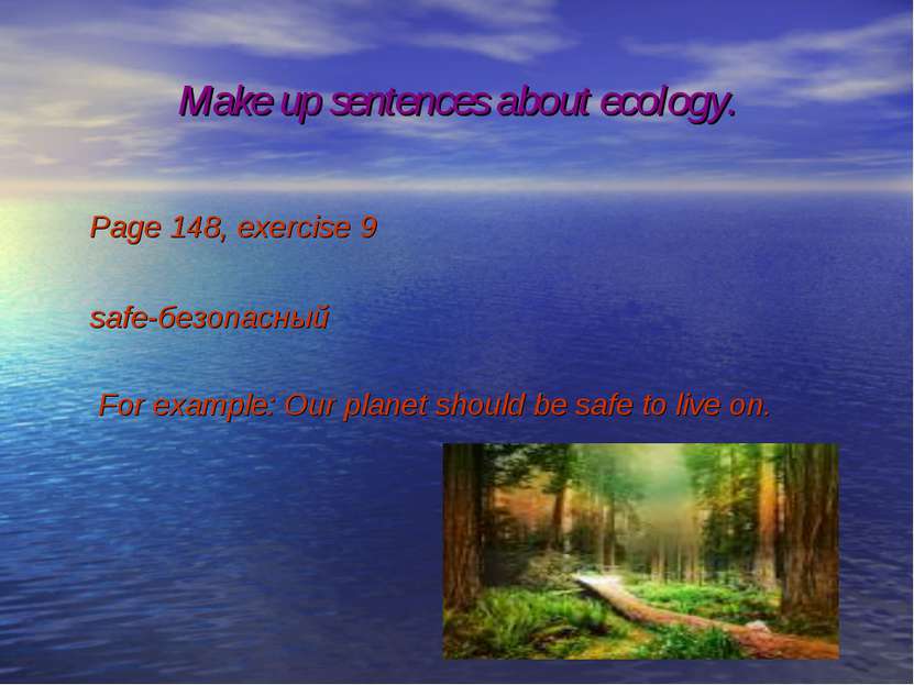 Make up sentences about ecology. Page 148, exercise 9 safe-безопасный For exa...