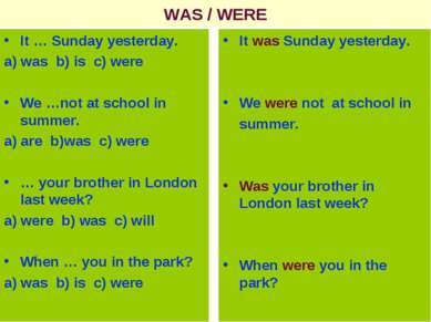 WAS / WERE It … Sunday yesterday. a) was b) is c) were We …not at school in s...