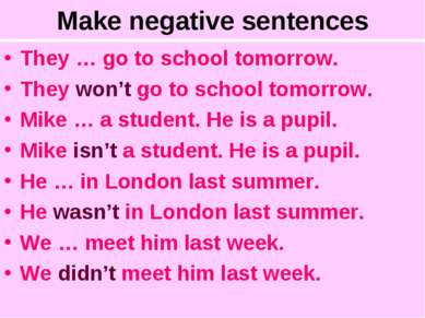 Make negative sentences They … go to school tomorrow. They won’t go to school...
