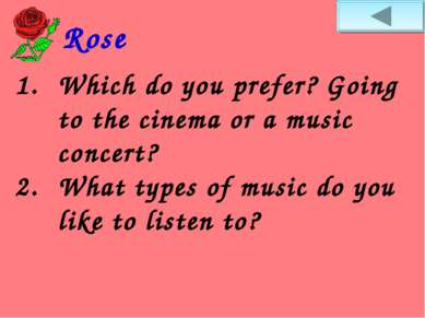 Rose Which do you prefer? Going to the cinema or a music concert? What types ...