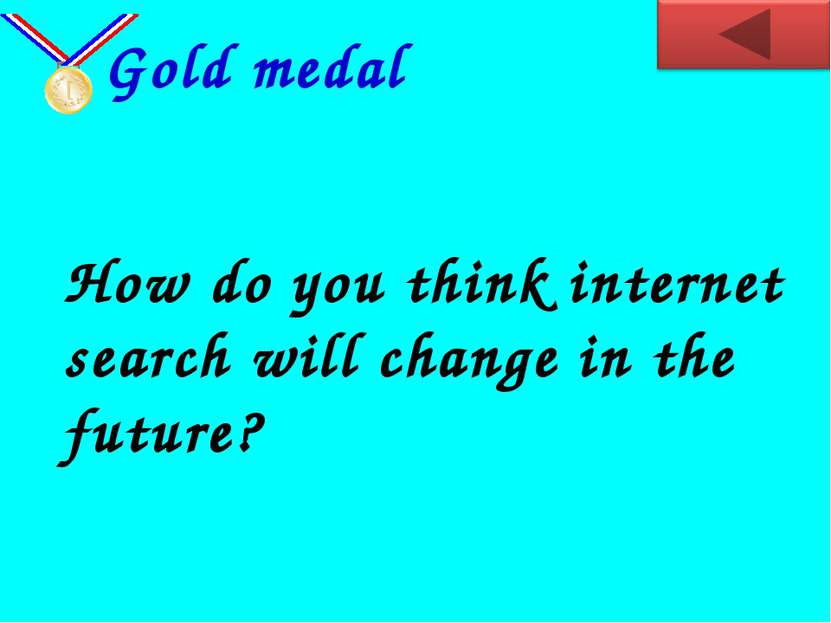 How do you think internet search will change in the future? Gold medal