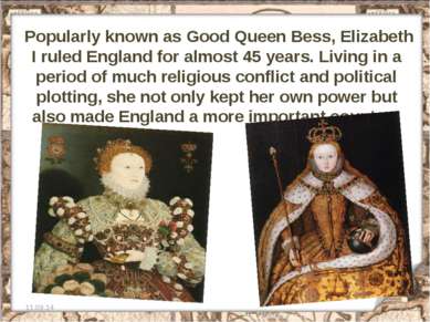 Popularly known as Good Queen Bess, Elizabeth I ruled England for almost 45 y...