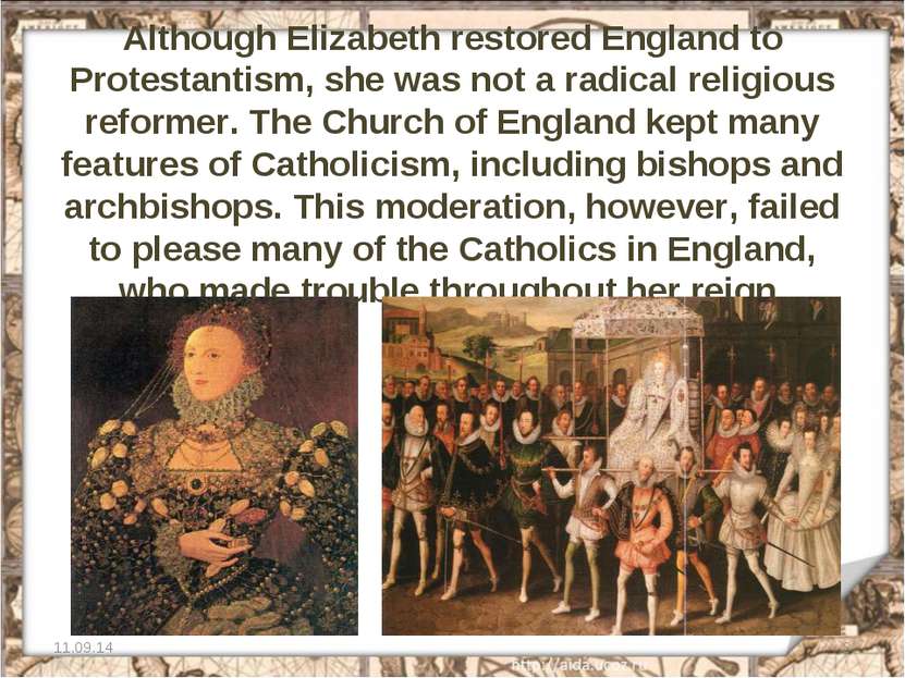 Although Elizabeth restored England to Protestantism, she was not a radical r...